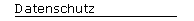 Datenschutz